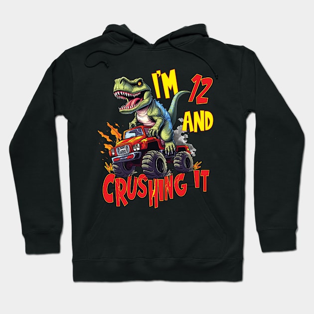 I'm 12 and Crushing It 12yr 12th Twelve Birthday Monster Truck T-Rex Dinosaur Boy Girl 12 Years Old Hoodie by Envision Styles